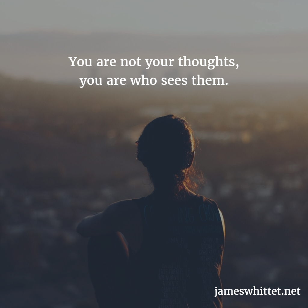 You are not your thoughts